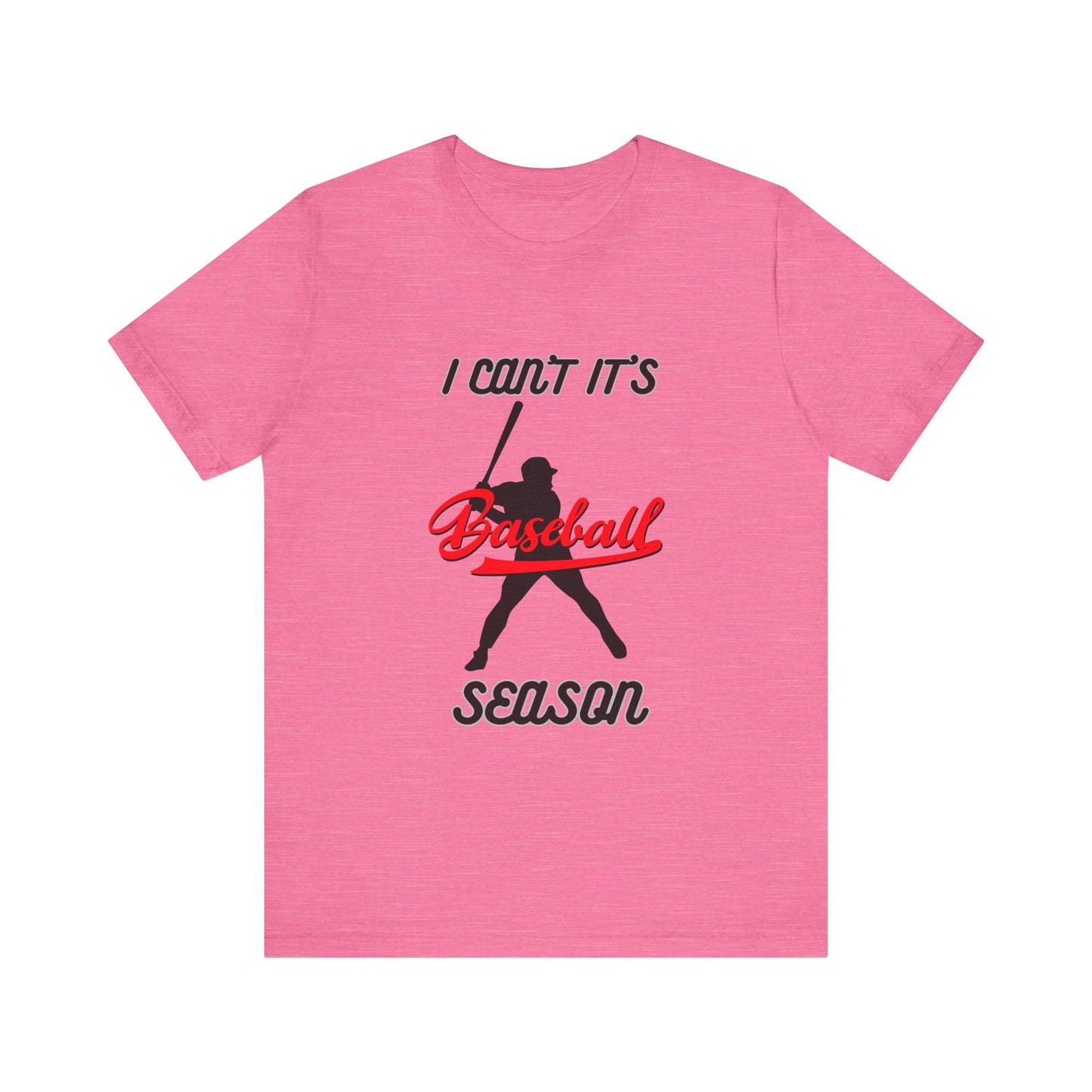 I can’t it’s baseball season Unisex Jersey Short Sleeve Tee