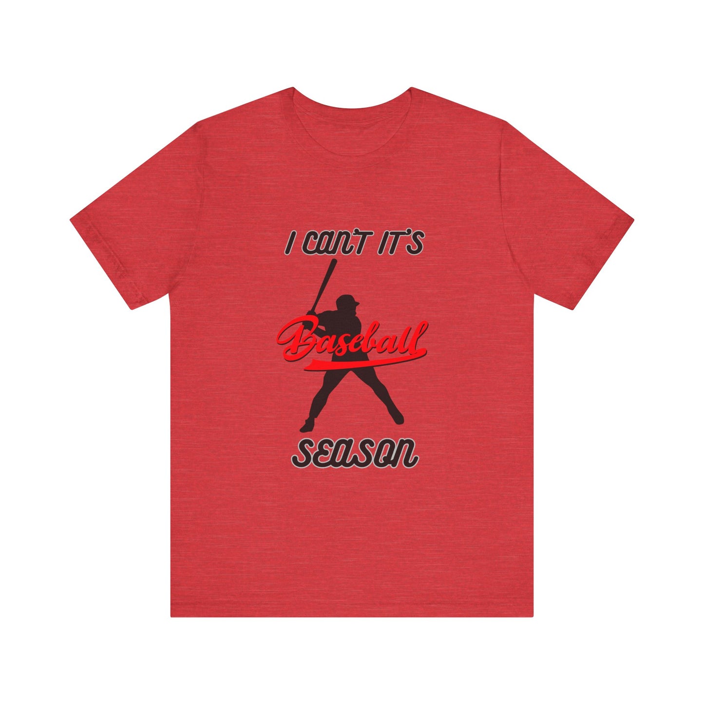 I can’t it’s baseball season Unisex Jersey Short Sleeve Tee