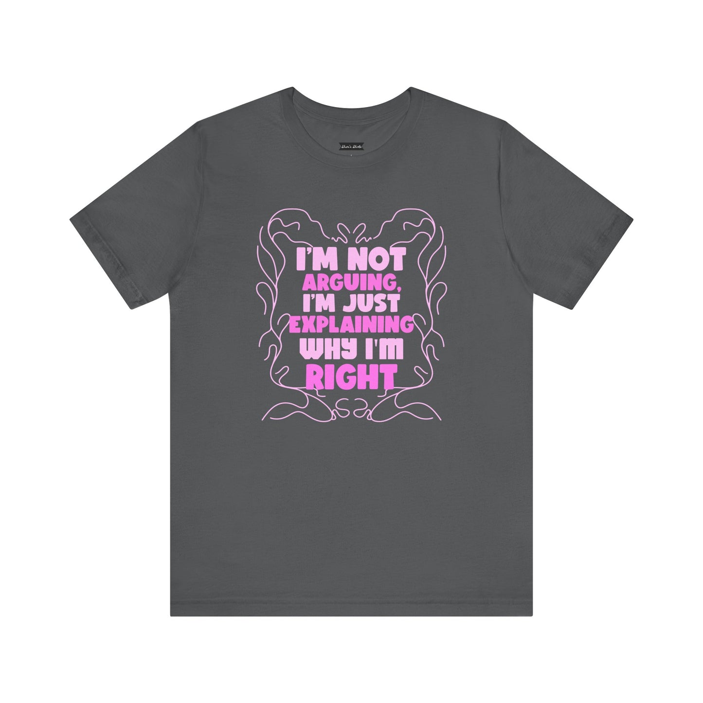Unisex Jersey Tee - "I'm Not Arguing, I'm Just Explaining Why I'm Right"