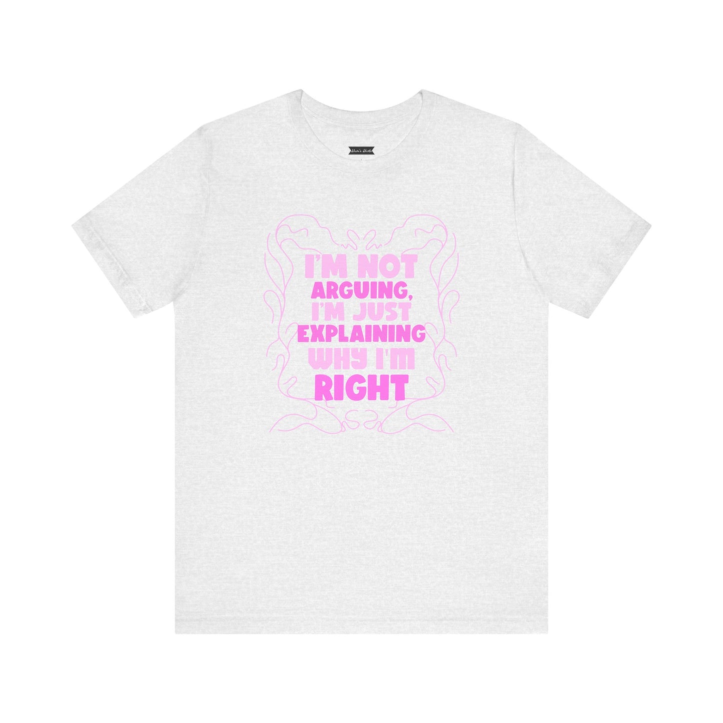 Unisex Jersey Tee - "I'm Not Arguing, I'm Just Explaining Why I'm Right"