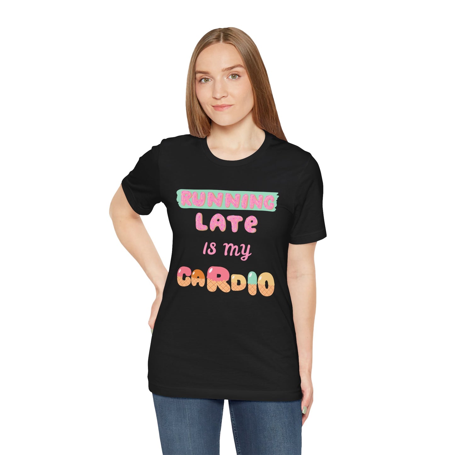 Running Late Is My Cardio Unisex Tee - Fun & Casual Shirt for Fitness Lovers