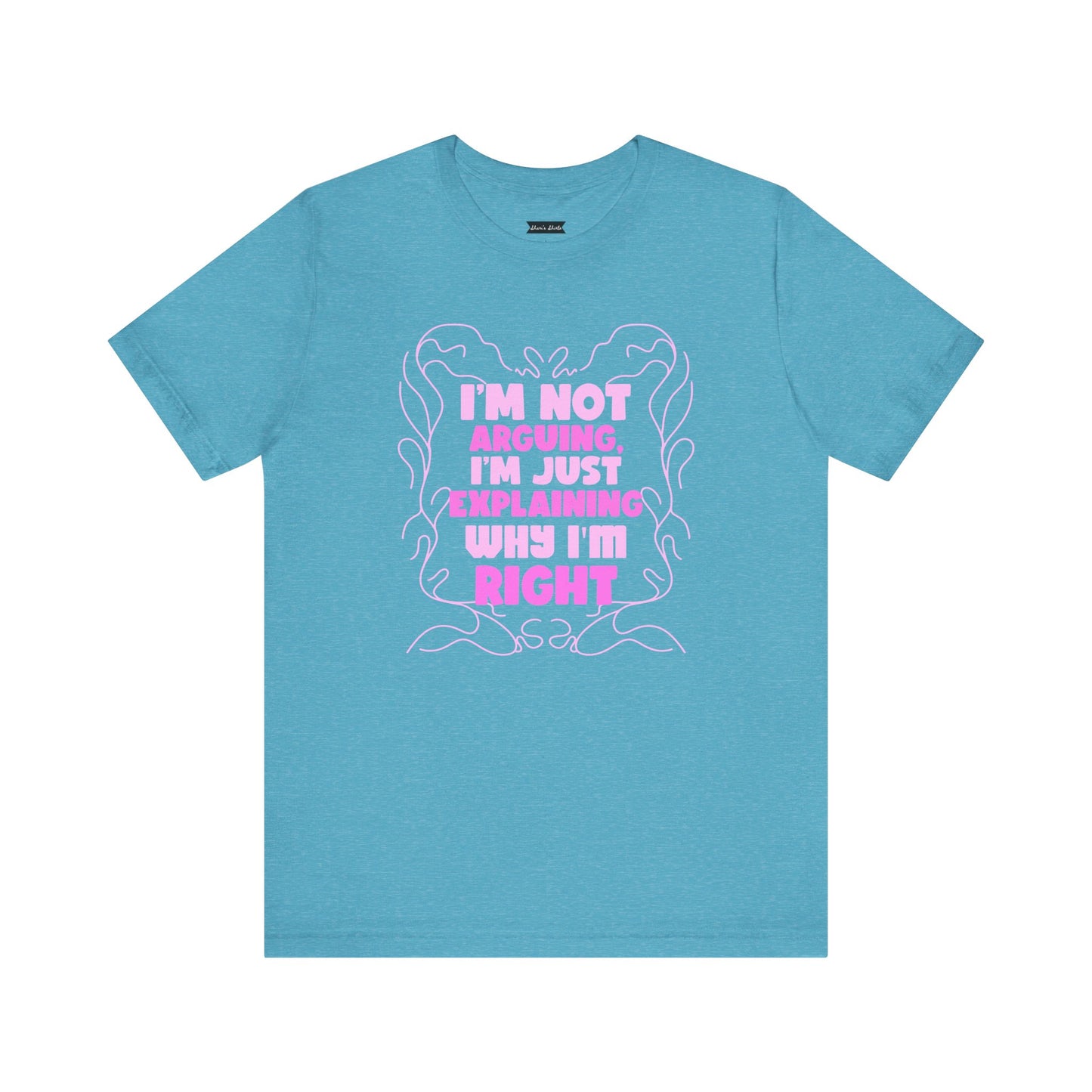 Unisex Jersey Tee - "I'm Not Arguing, I'm Just Explaining Why I'm Right"