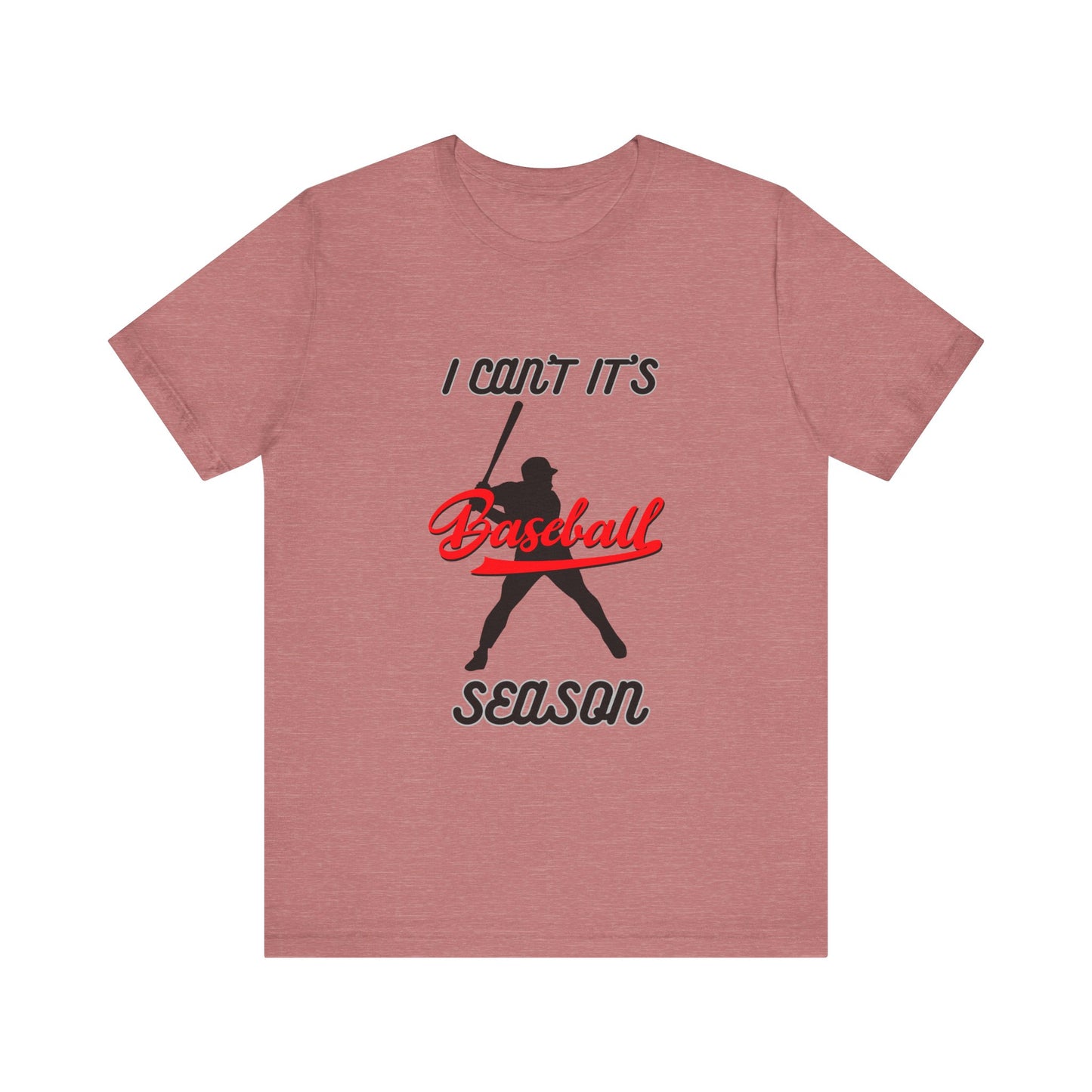 I can’t it’s baseball season Unisex Jersey Short Sleeve Tee