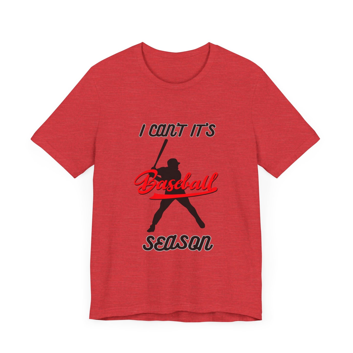I can’t it’s baseball season Unisex Jersey Short Sleeve Tee