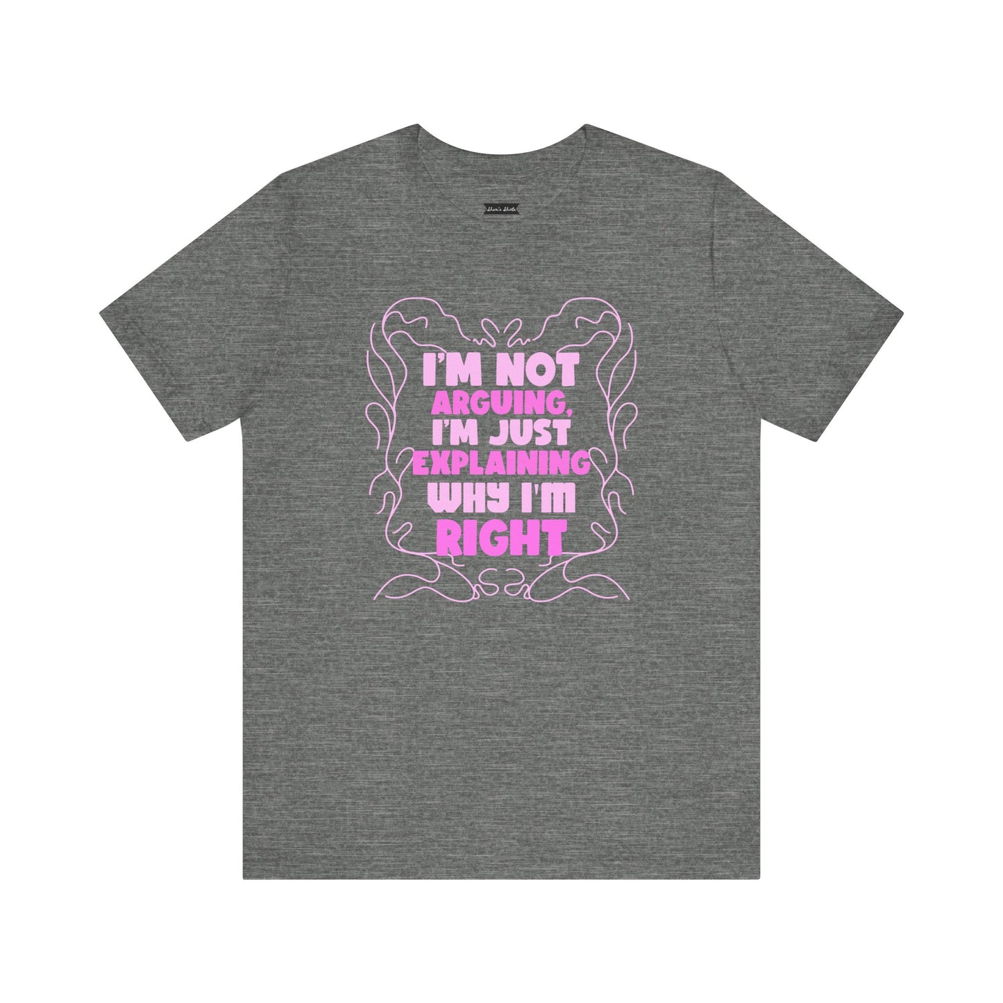 Unisex Jersey Tee - "I'm Not Arguing, I'm Just Explaining Why I'm Right"