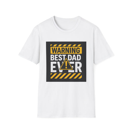 Warning Best Dad Ever T-Shirt | Funny Gift for Dads | Father's Day, Birthday, Dad's Night Out, Casual Wear, Unisex Tee