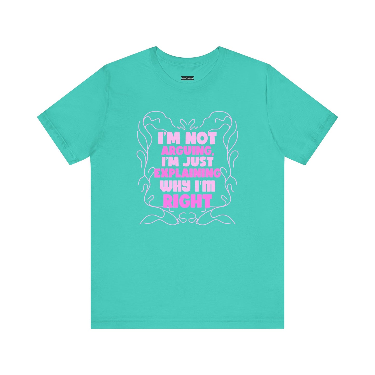 Unisex Jersey Tee - "I'm Not Arguing, I'm Just Explaining Why I'm Right"