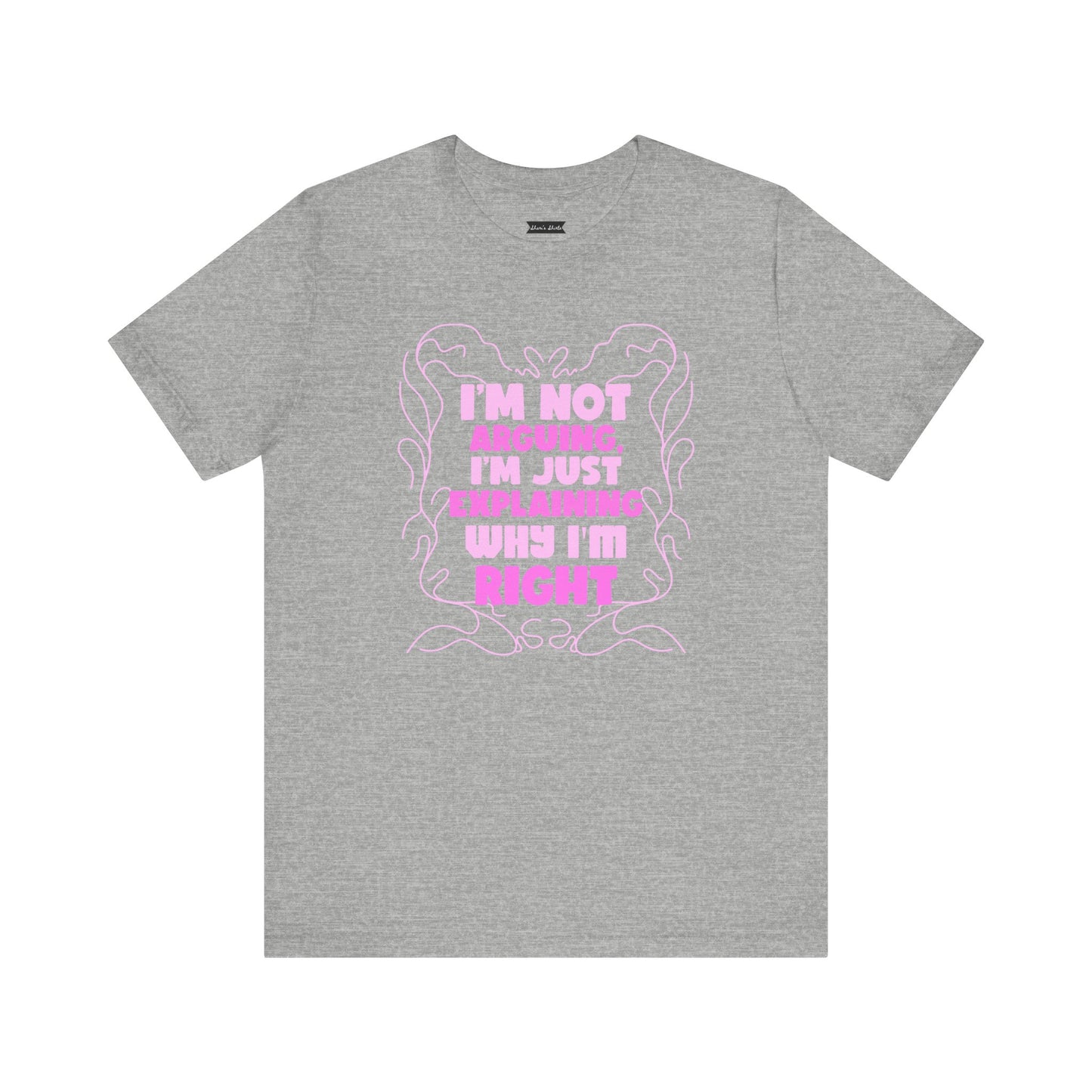 Unisex Jersey Tee - "I'm Not Arguing, I'm Just Explaining Why I'm Right"