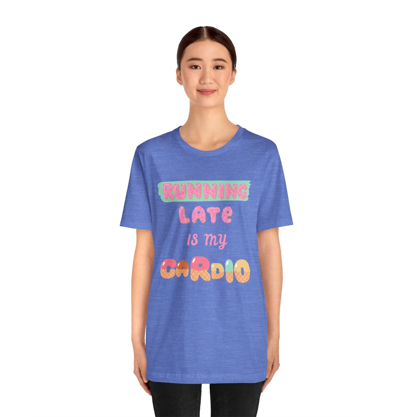 Running Late Is My Cardio Unisex Tee - Fun & Casual Shirt for Fitness Lovers