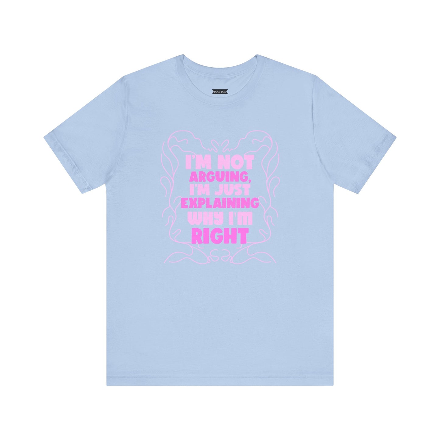 Unisex Jersey Tee - "I'm Not Arguing, I'm Just Explaining Why I'm Right"