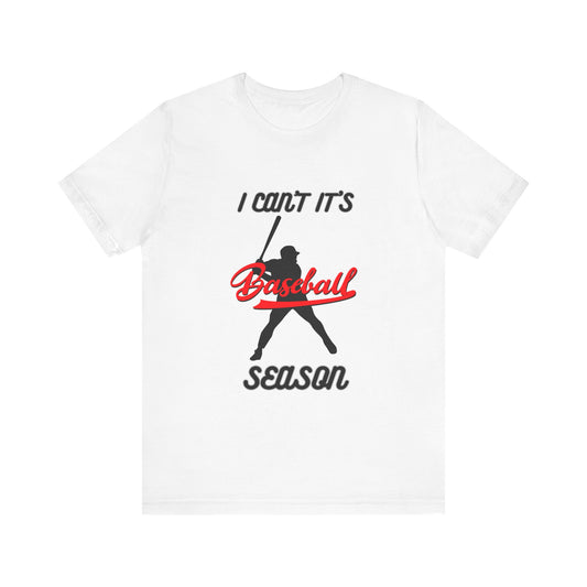I can’t it’s baseball season Unisex Jersey Short Sleeve Tee