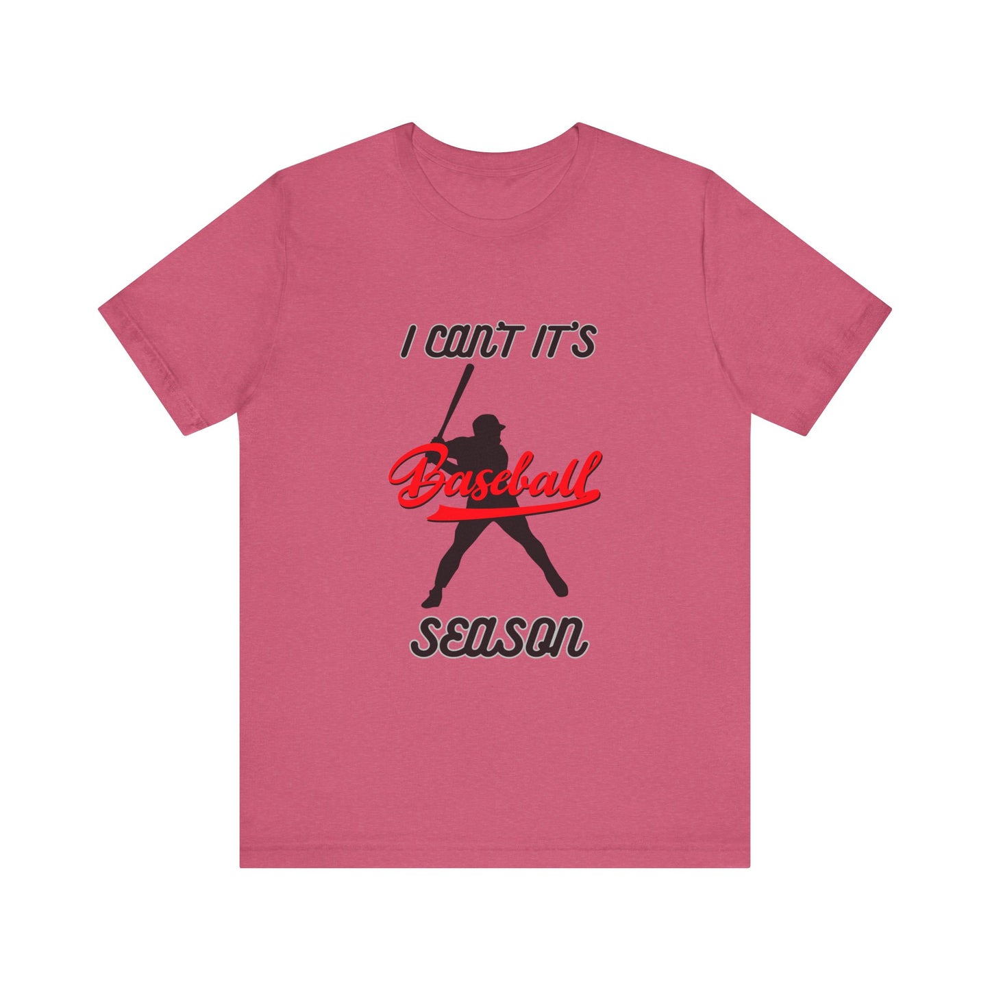 I can’t it’s baseball season Unisex Jersey Short Sleeve Tee