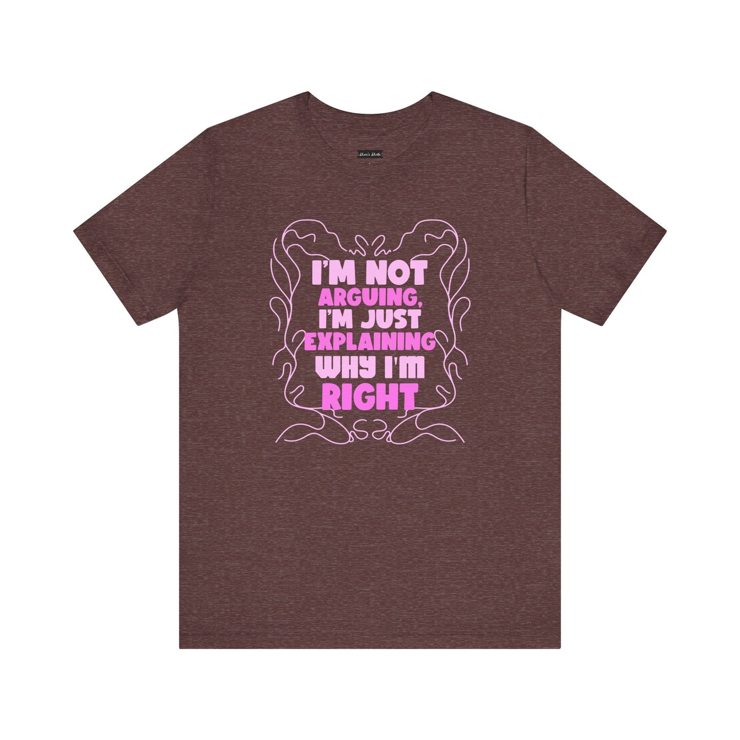 Unisex Jersey Tee - "I'm Not Arguing, I'm Just Explaining Why I'm Right"