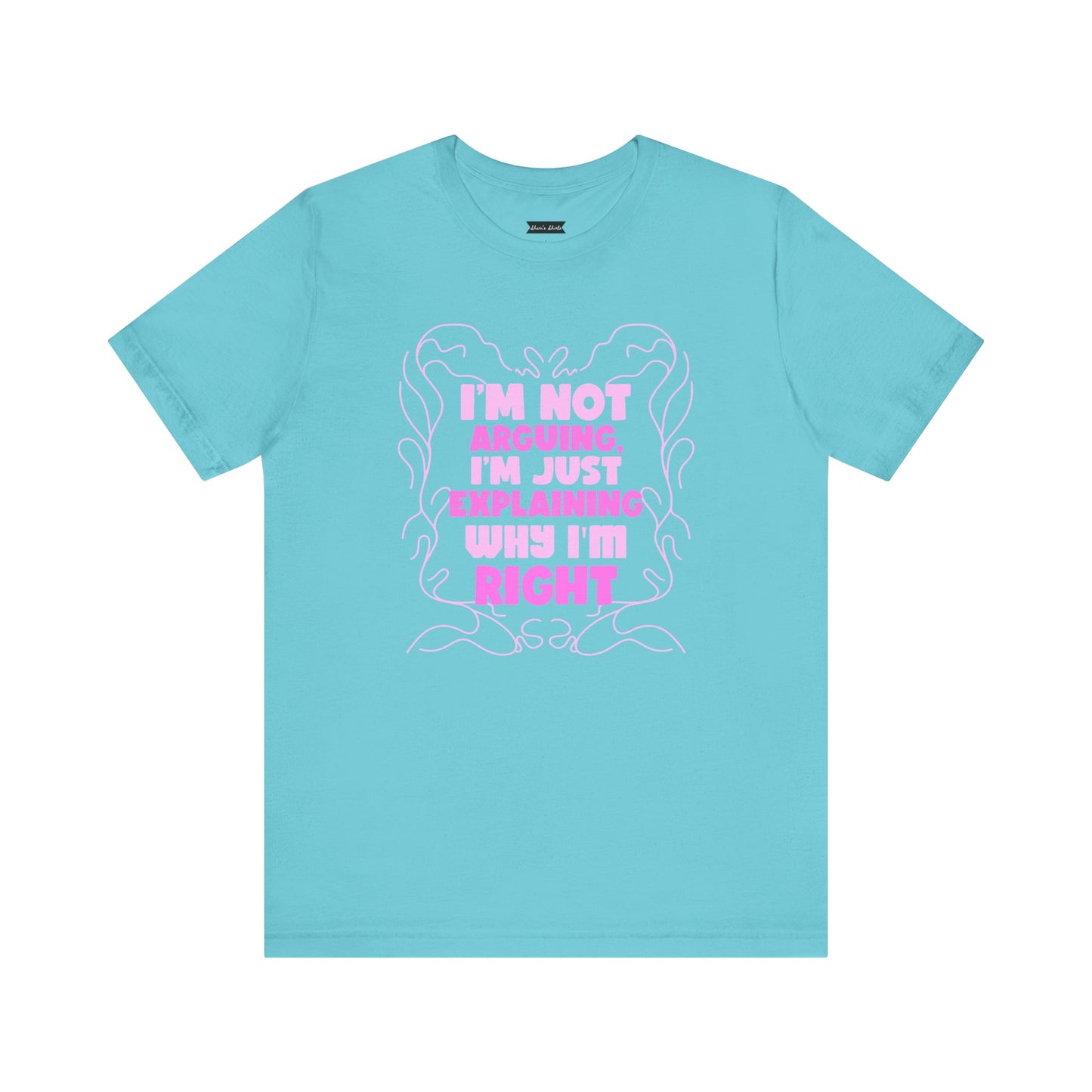 Unisex Jersey Tee - "I'm Not Arguing, I'm Just Explaining Why I'm Right"
