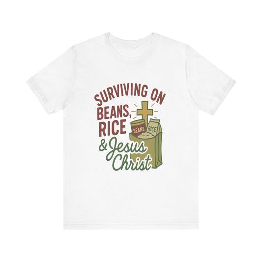 Christian Tee Shirt Surviving on Beans and Rice & Jesus Christ