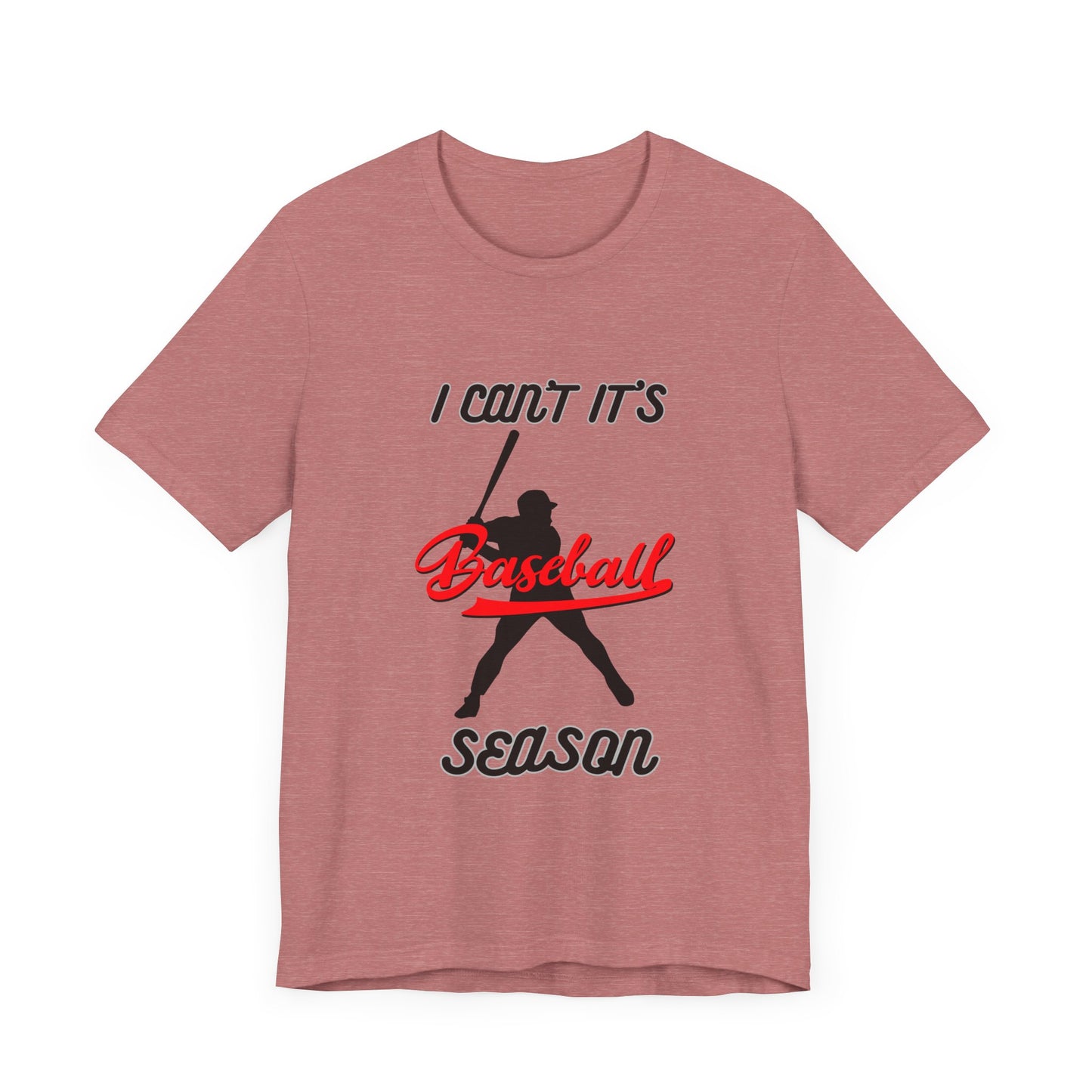 I can’t it’s baseball season Unisex Jersey Short Sleeve Tee