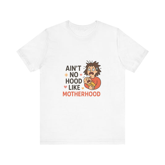 Ain't No Hood Like Motherhood Tee - Unisex Short Sleeve Shirt for Moms