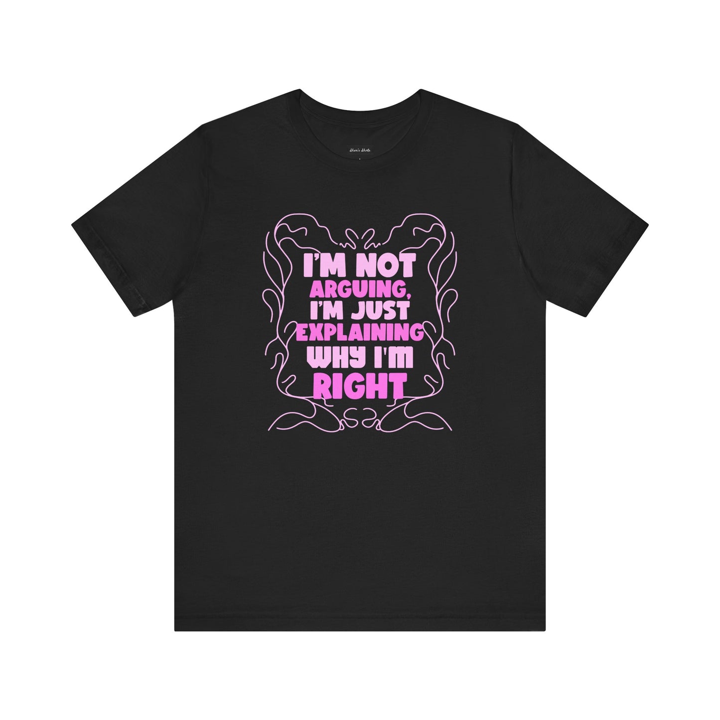 Unisex Jersey Tee - "I'm Not Arguing, I'm Just Explaining Why I'm Right"