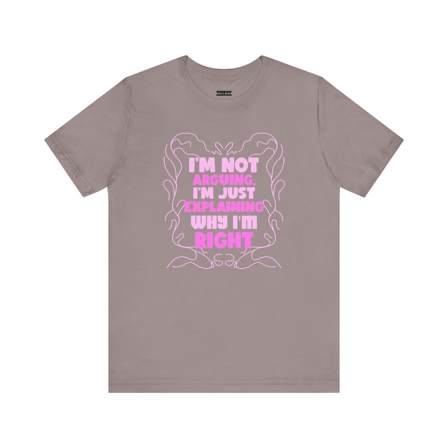 Unisex Jersey Tee - "I'm Not Arguing, I'm Just Explaining Why I'm Right"